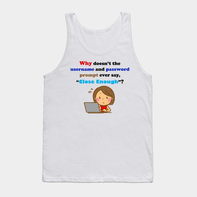 User Name and Password Anxiety Tank Top by ninasilver